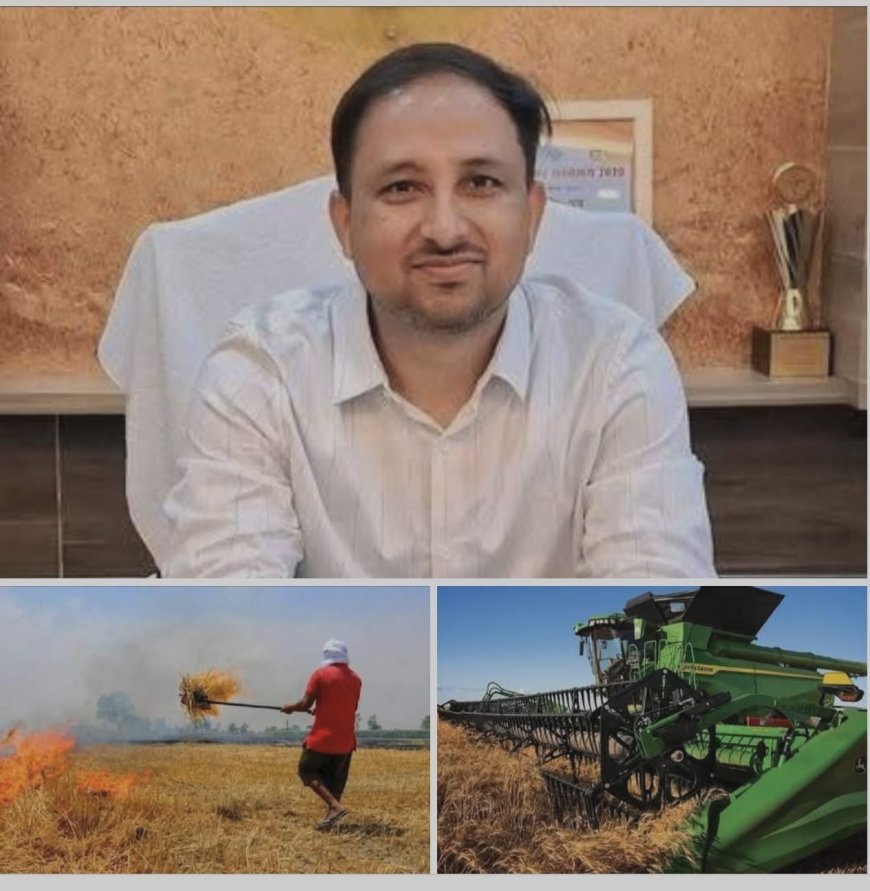 पराली जलाने वालों पर होगी सख्त कार्रवाई, कंबाइन हार्वेस्टर भी होंगे सीज: डीएम